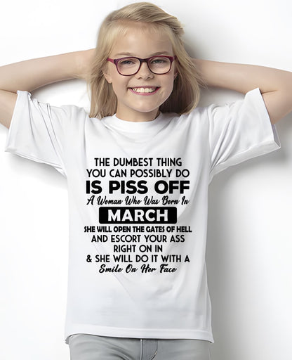 MARCH - DUMBEST THING IS PISS OFF WOMAN T-Shirt For WOMAN - TRACY03 (SKU2606-75-03)