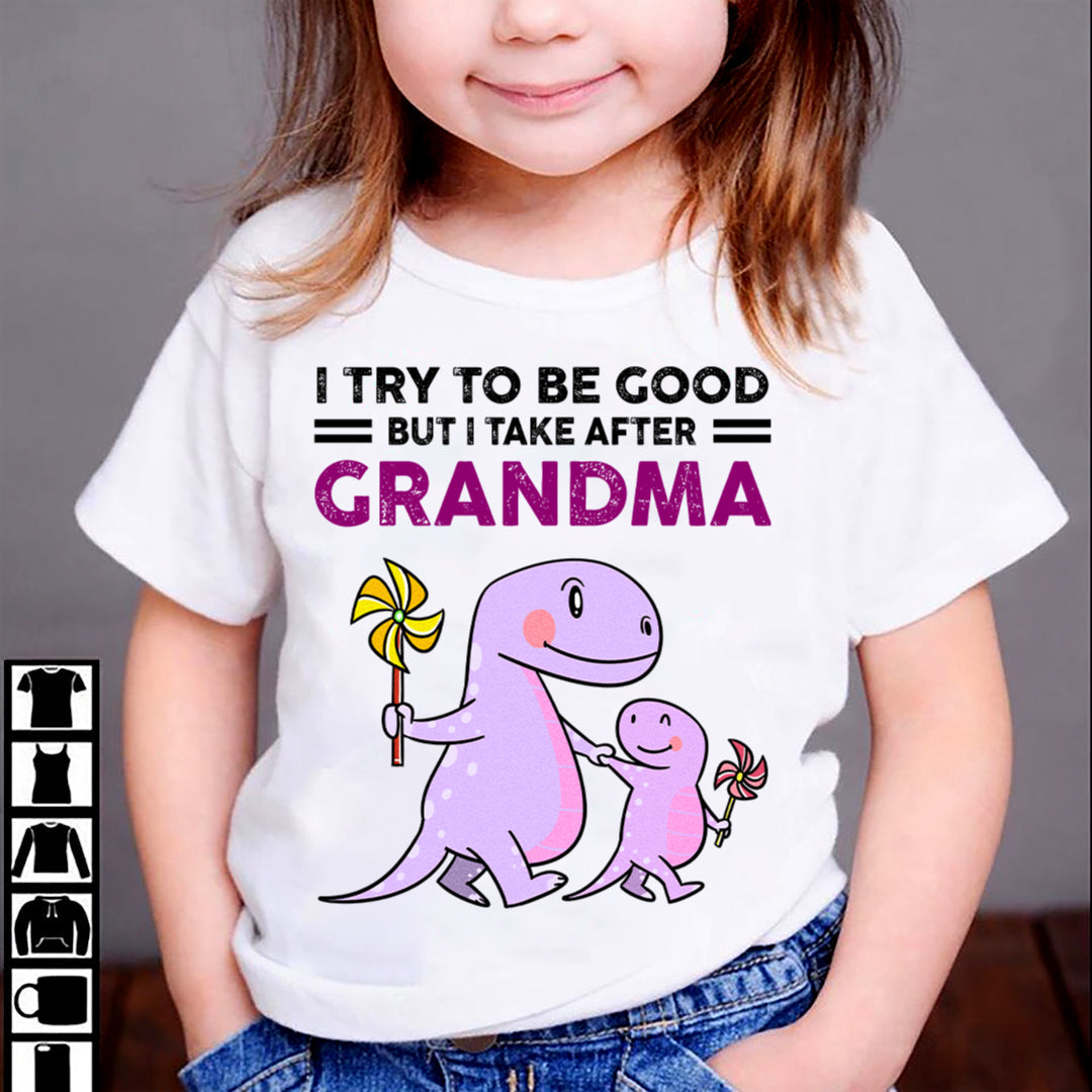 TRY TO BE GOOD BUT I TAKE AFTER GRANDMA- For granddaughter T shirt tracy00 (SKU07-87)