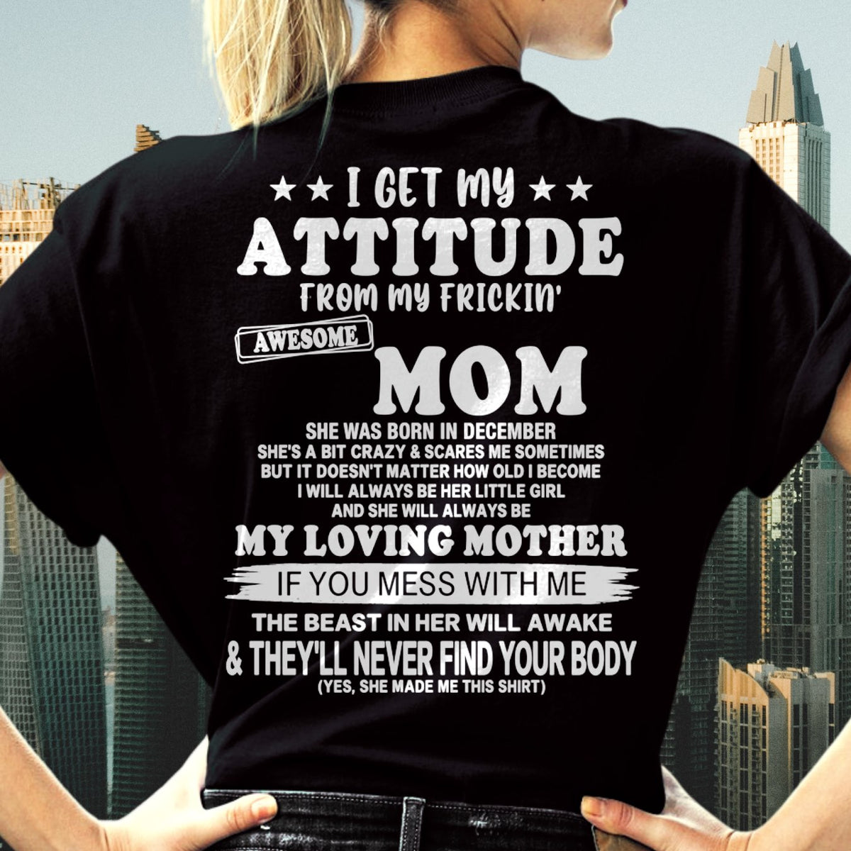 DECEMBER - I GET MY ATTITUDE FROM MY FRICKIN' AWESOME MOM T-shirt From MOM - TRACY12 (SKU2609-156-12)