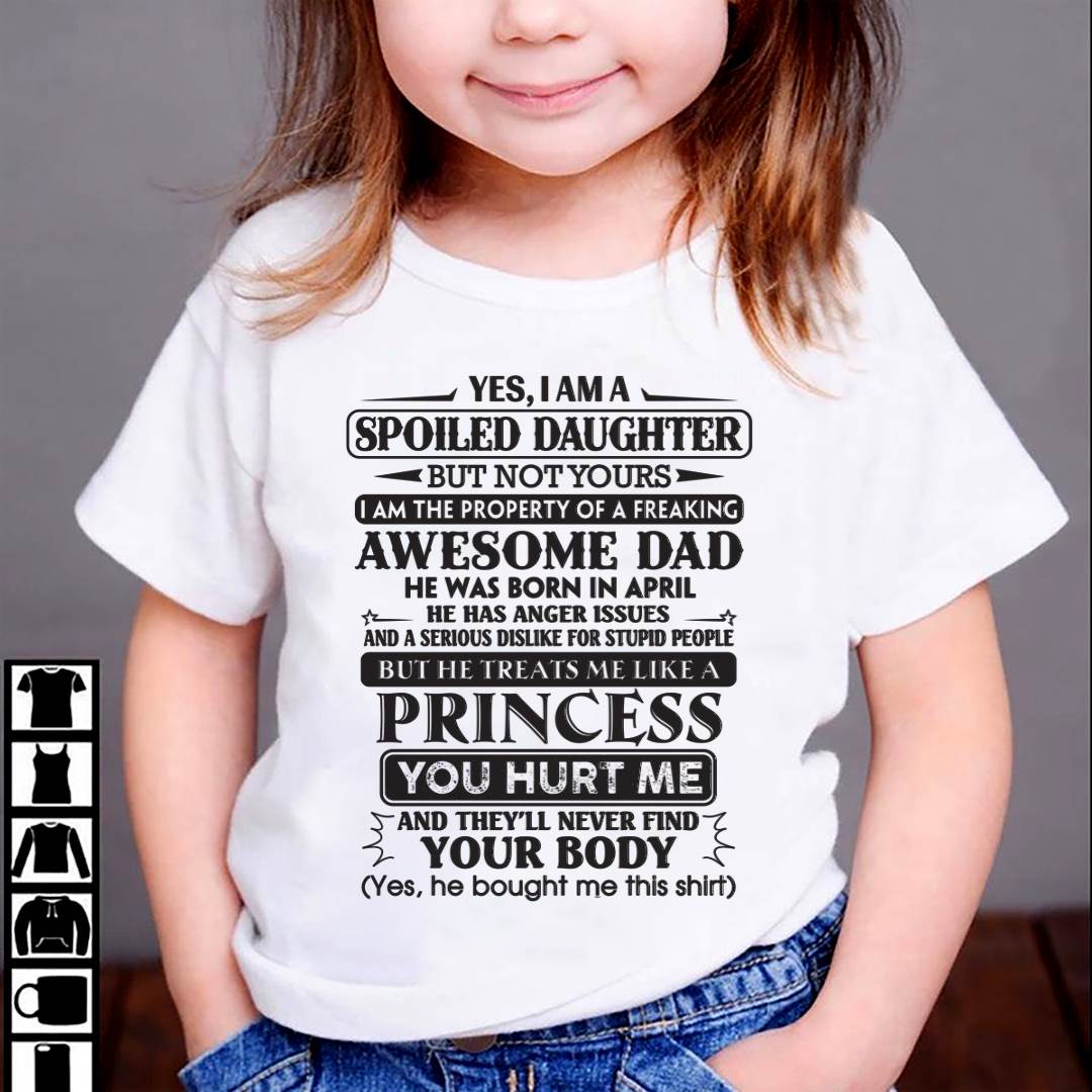 April – Yes, I Am A Spoiled Daughter But Not Yours – Gift For Son And Daughter From Dad – XUAN04 (SKU11-13-04)