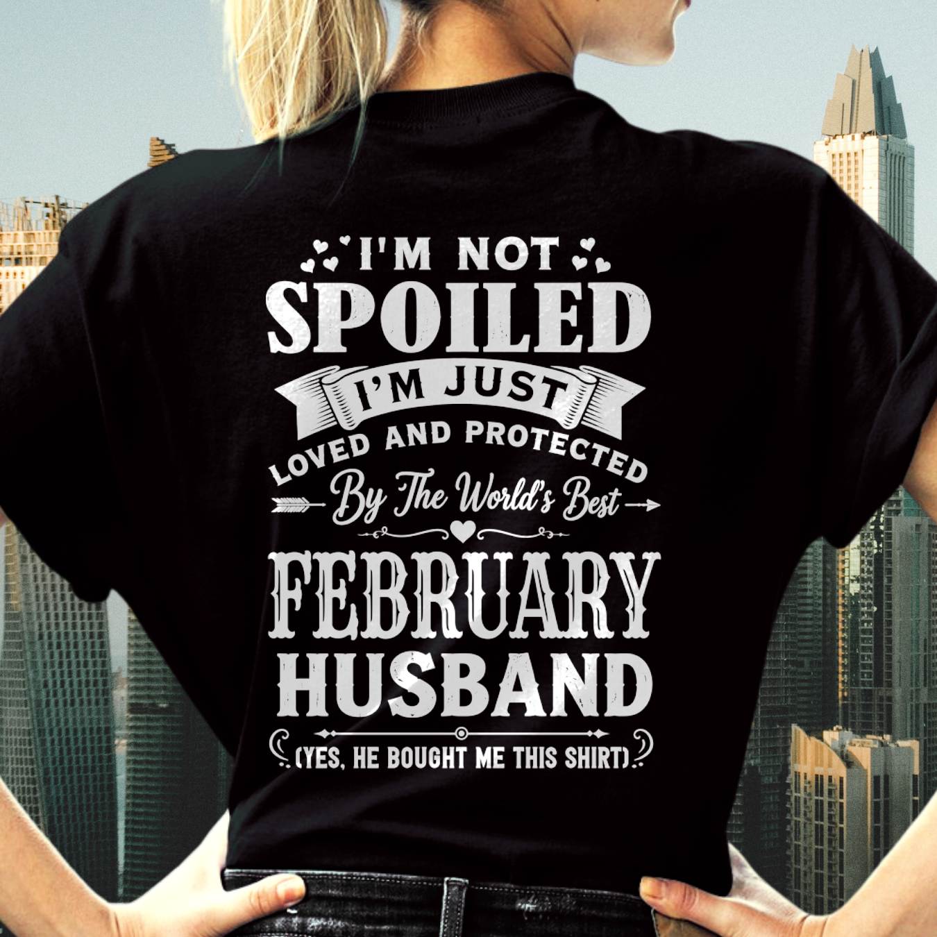 "I'M NOT SPOILED - I'M JUST LOVED AND PROTECTED BY MY HUSBAND" –  T - SHIRT FROM HUSBAND – tracy02 (SKU2606-165-02)