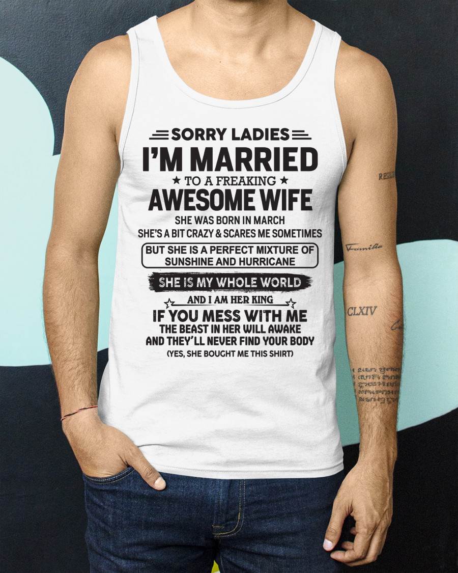 March - Sorry Ladies I'm Married To A Freaking Awesome Wife - Gift For Your Boyfriend, Husband From Wife - XUAN03 (SKU10-135-03)