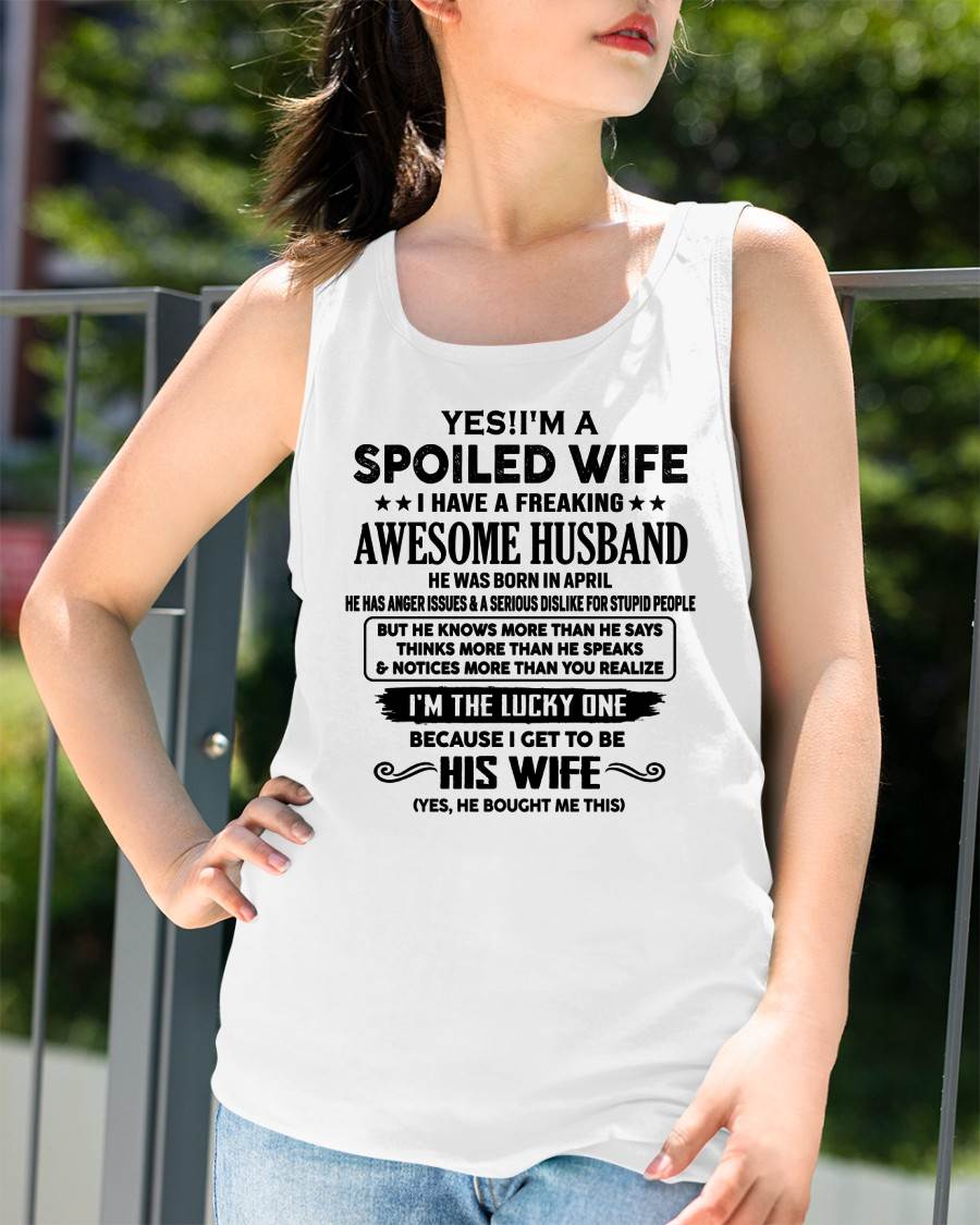 APRIL - TO MY WIFE - YES!! I’M A SPOILED WIFE - GIFT FOR WIFE - tracy04 (SKU10-115-04)