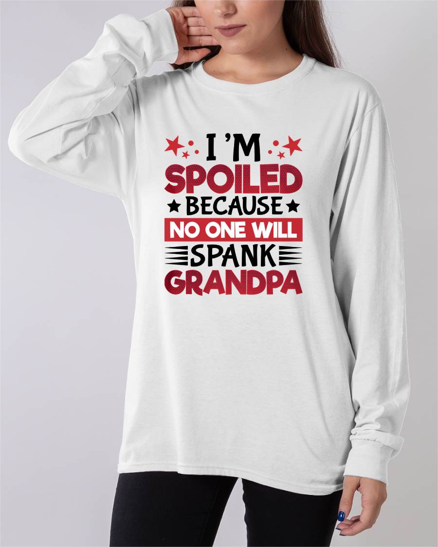 I’M SPOILED BECAUSE NO ONE WILL SPANK GRANDPA - GIFT FROM GRANDPA - tracy00 (SKU2603-130)