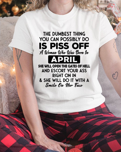APRIL - DUMBEST THING IS PISS OFF WOMAN T-Shirt For WOMAN - TRACY04 (SKU2606-75-04)