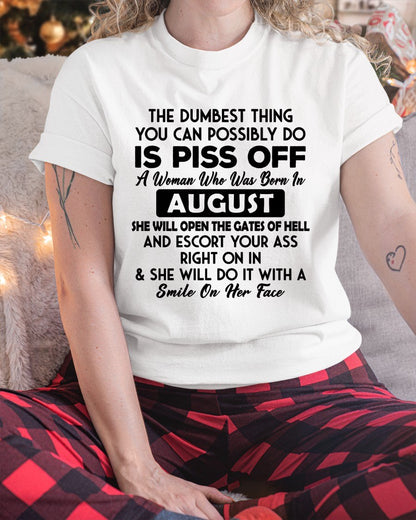 AUGUST - DUMBEST THING IS PISS OFF WOMAN T-Shirt For WOMAN - TRACY08 (SKU2606-75-08)