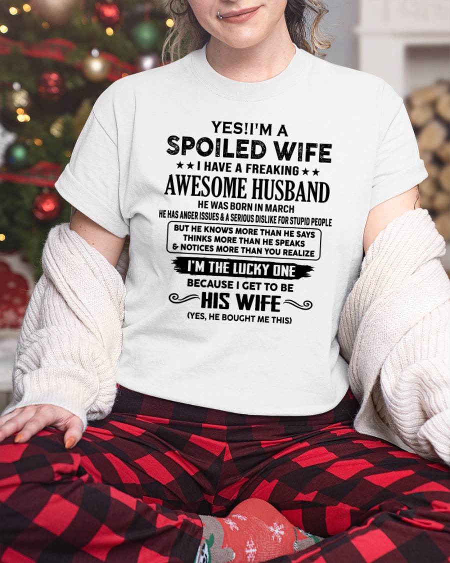MARCH - TO MY WIFE - YES!! I’M A SPOILED WIFE - GIFT FOR WIFE - tracy03 (SKU10-115-03)