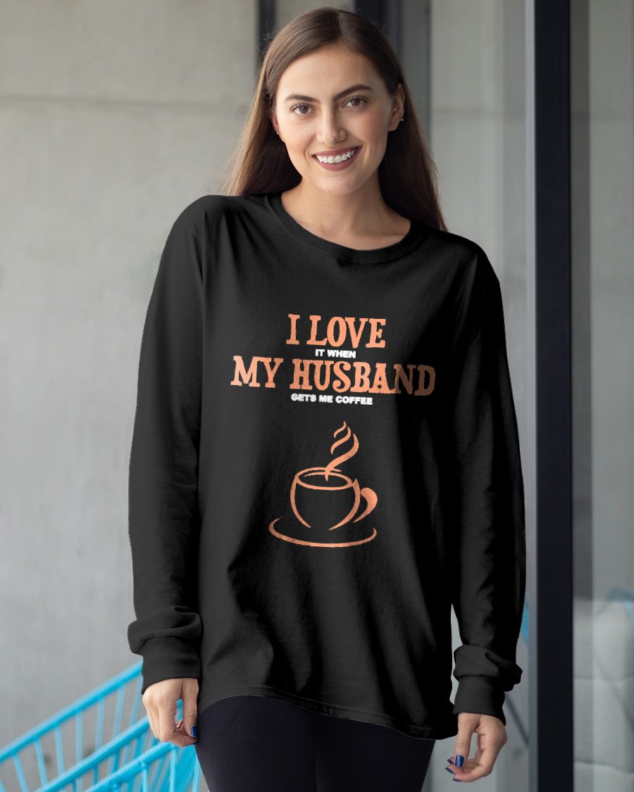 I Love It When My Husband Gets Me Coffee Funny Gift for Wife T-Shirt From HUSBAND - TRACY00 (SKU-TRAN-130503)