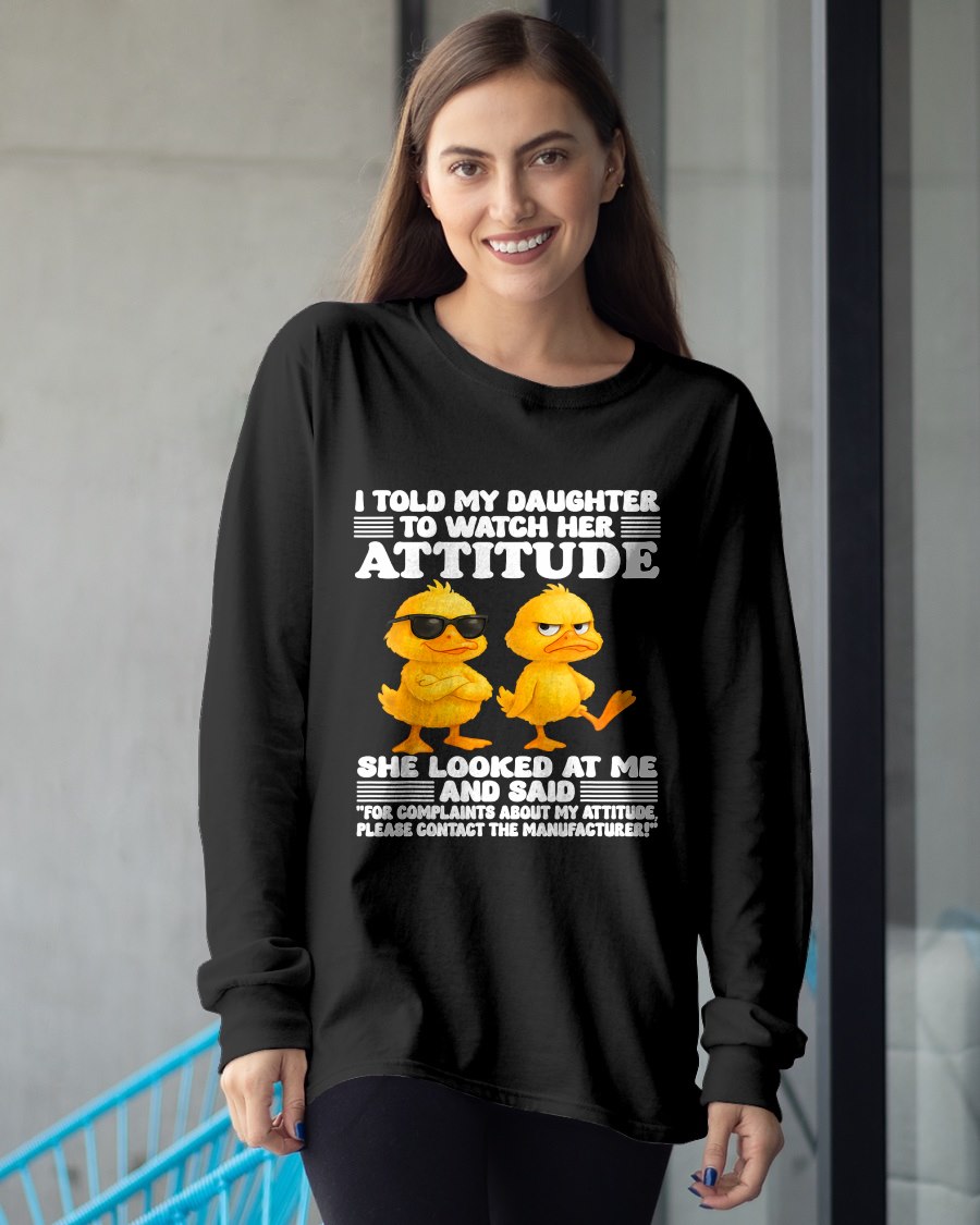 I told my daughter to watch her attitude she looked at me T-Shirt For WOMAN - TRACY00 (SKU-TRAN-120503)