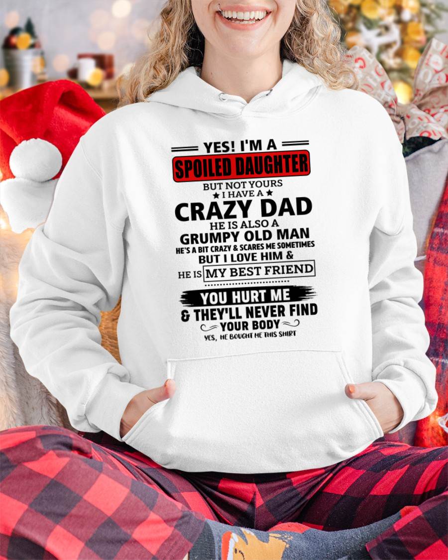 YES, I'M A SPOILED DAUGHTER OF A CRAZY DAD - GIFT FROM DAD - tracy00 (SKU2605-85-00)
