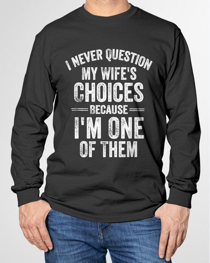 I Never Question My Wife's Choices Marriage Humor Husband T Shirt From WIFE - TRACY00 (SKU-TRAN-1305016)
