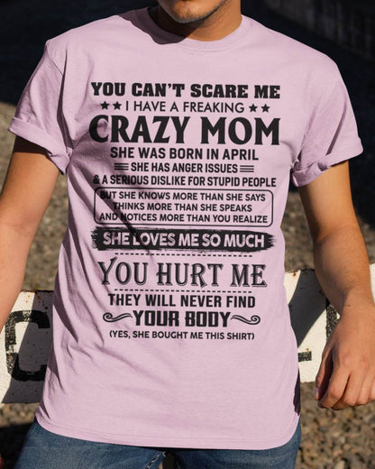 April - You Can’t Scare Me I Have A Freaking Crazy Mom - Gift For Son From Mom - XUAN04 (SKU10-09-04)