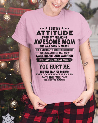 March - I Get My Attitude From My Freaking Awesome Mom - Perfect Gift For Son & Daughter From Mom - XUAN03 (SKU05-99-03)
