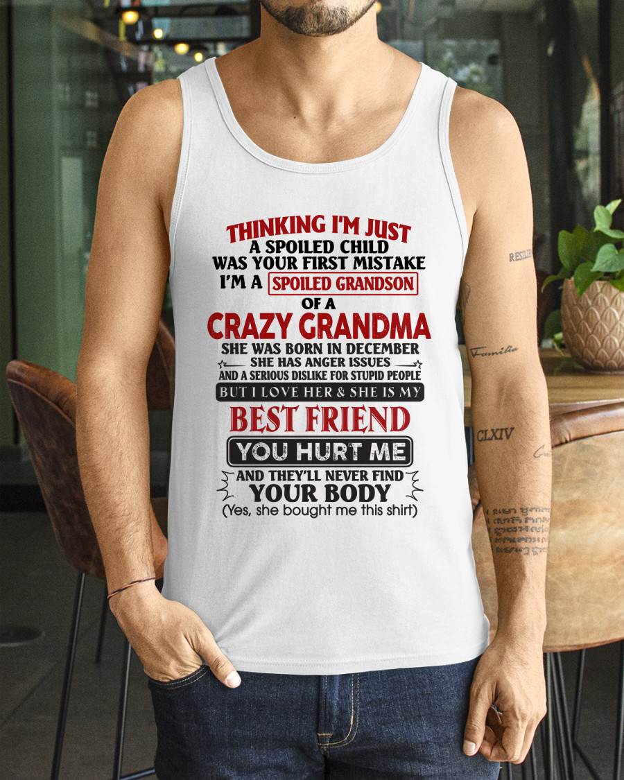 December - Thinking I'm Just A Spoiled Child Was Your First Mistake – Gift For Grandson From Grandma – xuan12 (SKU26T-01109-12)