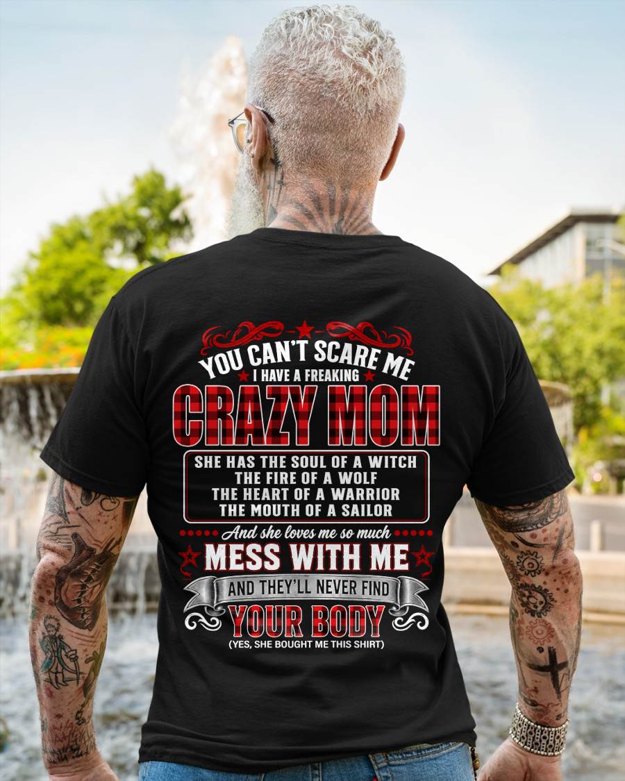 "YOU CAN'T SCARE ME - I HAVE A FREAKING CRAZY MOM" – MEANINGFUL GIFT FROM MOM – tracy00 (SKU2608-471-00)