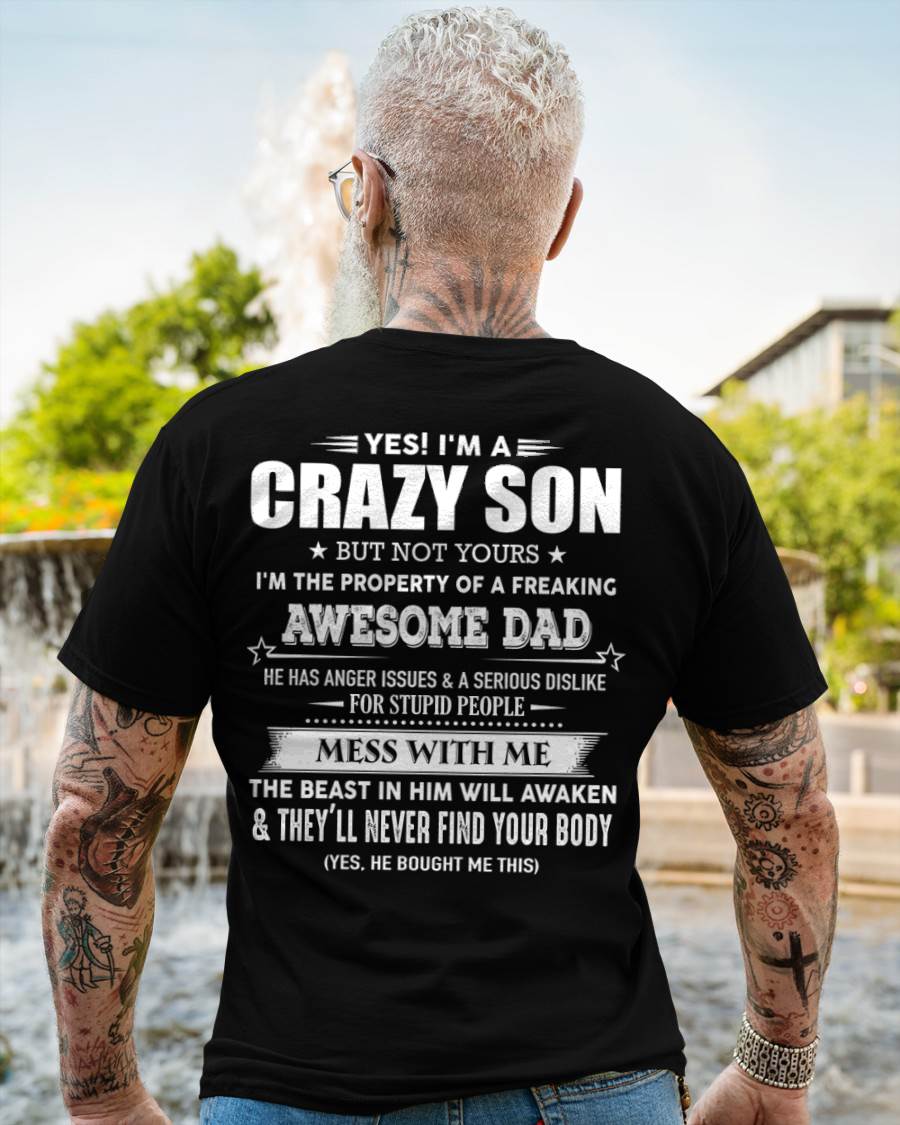 Yes! I'm A Crazy Son But Not Yours I'm The Property Of A Freaking Awesome Dad - Gift For Son From Dad - XUAN00 (SKU07-52-00)
