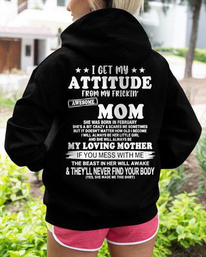 FEBRUARY - I GET MY ATTITUDE FROM MY FRICKIN' AWESOME MOM T-shirt From MOM - TRACY02 (SKU2609-156-02)