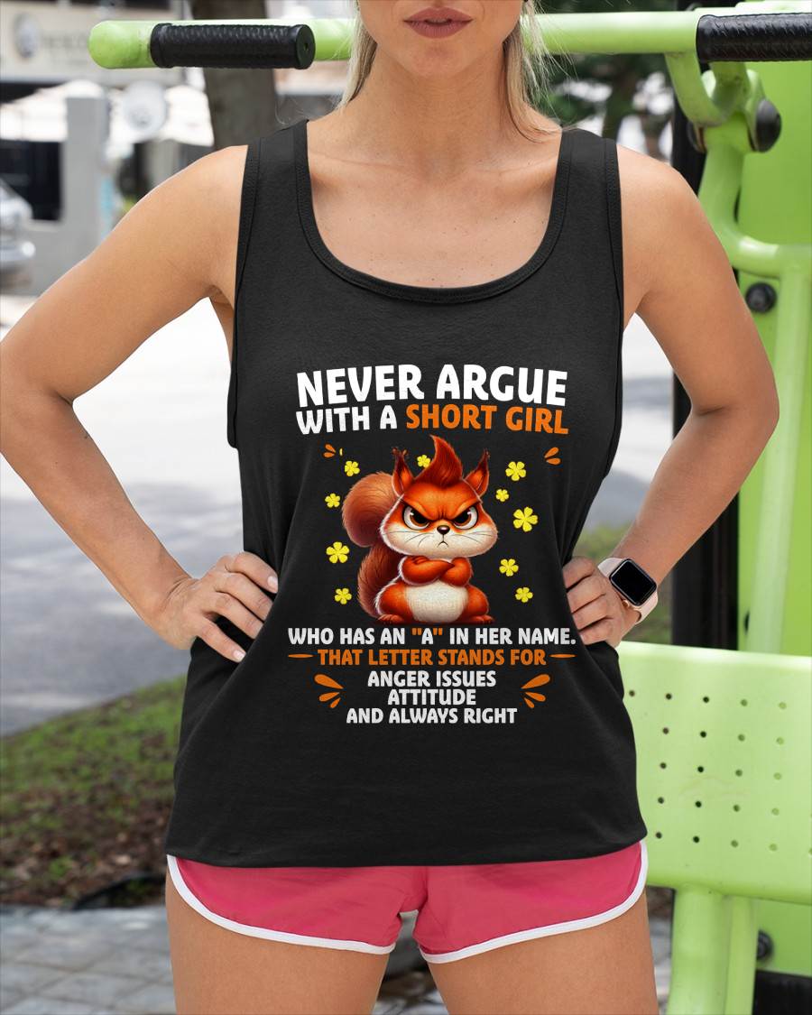 "NEVER ARGUE WITH A SHORT GIRL BECAUSE I'M ALWAYS RIGHT" –  CUTE T - SHIRT FOR WOMEN – tracy00 (SKU2606-154-00)