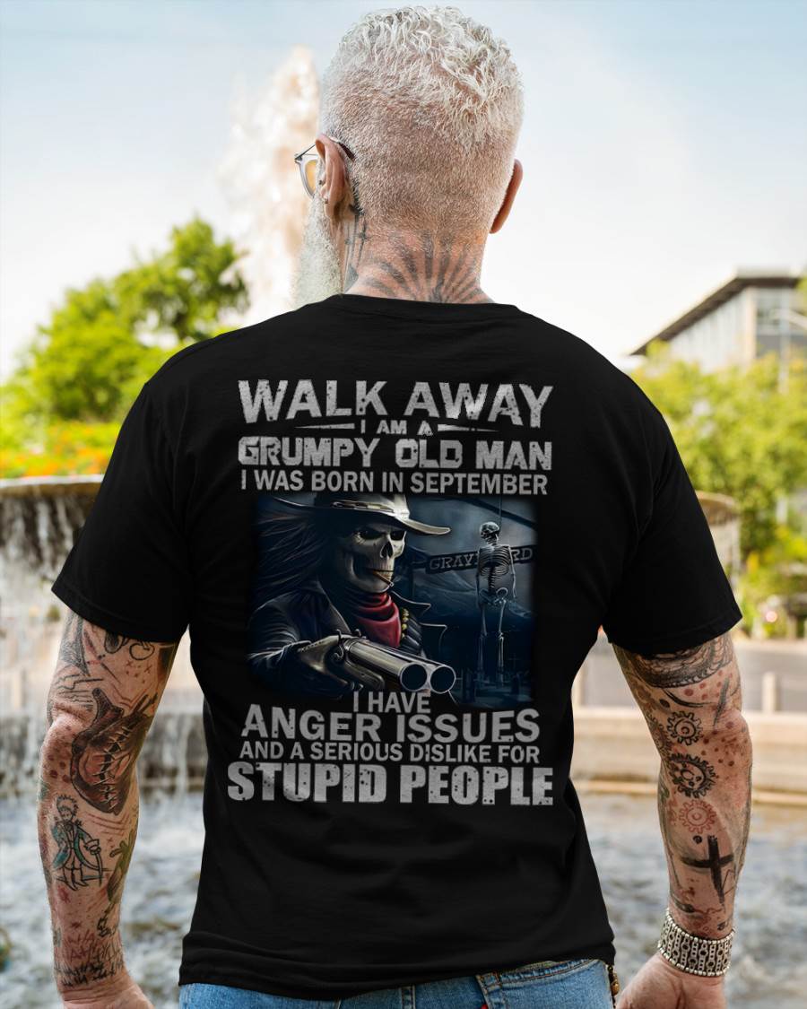 SEPTEMBER - WALK AWAY I AM A GRUMPY OLD MAN - T-SHIRT FOR MAN - XUAN09 (SKU08-29-09)