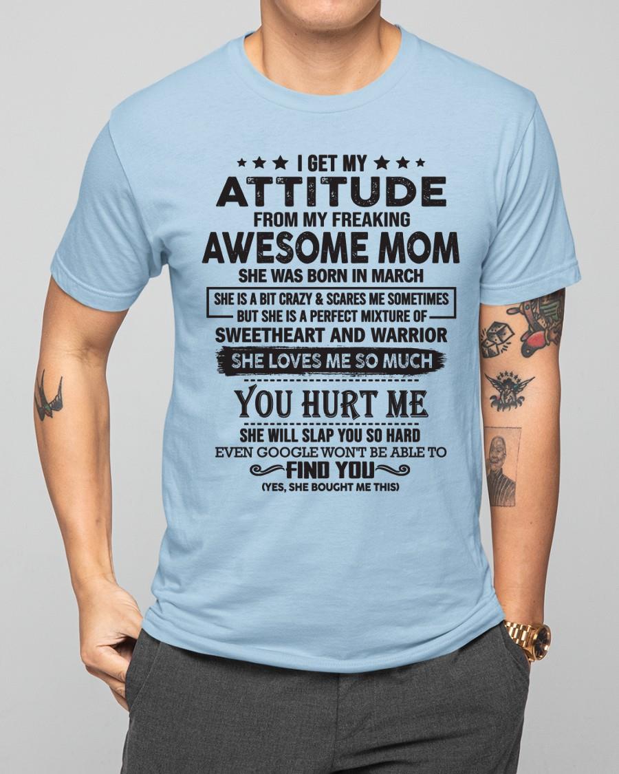 March - I Get My Attitude From My Freaking Awesome Mom - Perfect Gift For Son & Daughter From Mom - XUAN03 (SKU05-99-03)