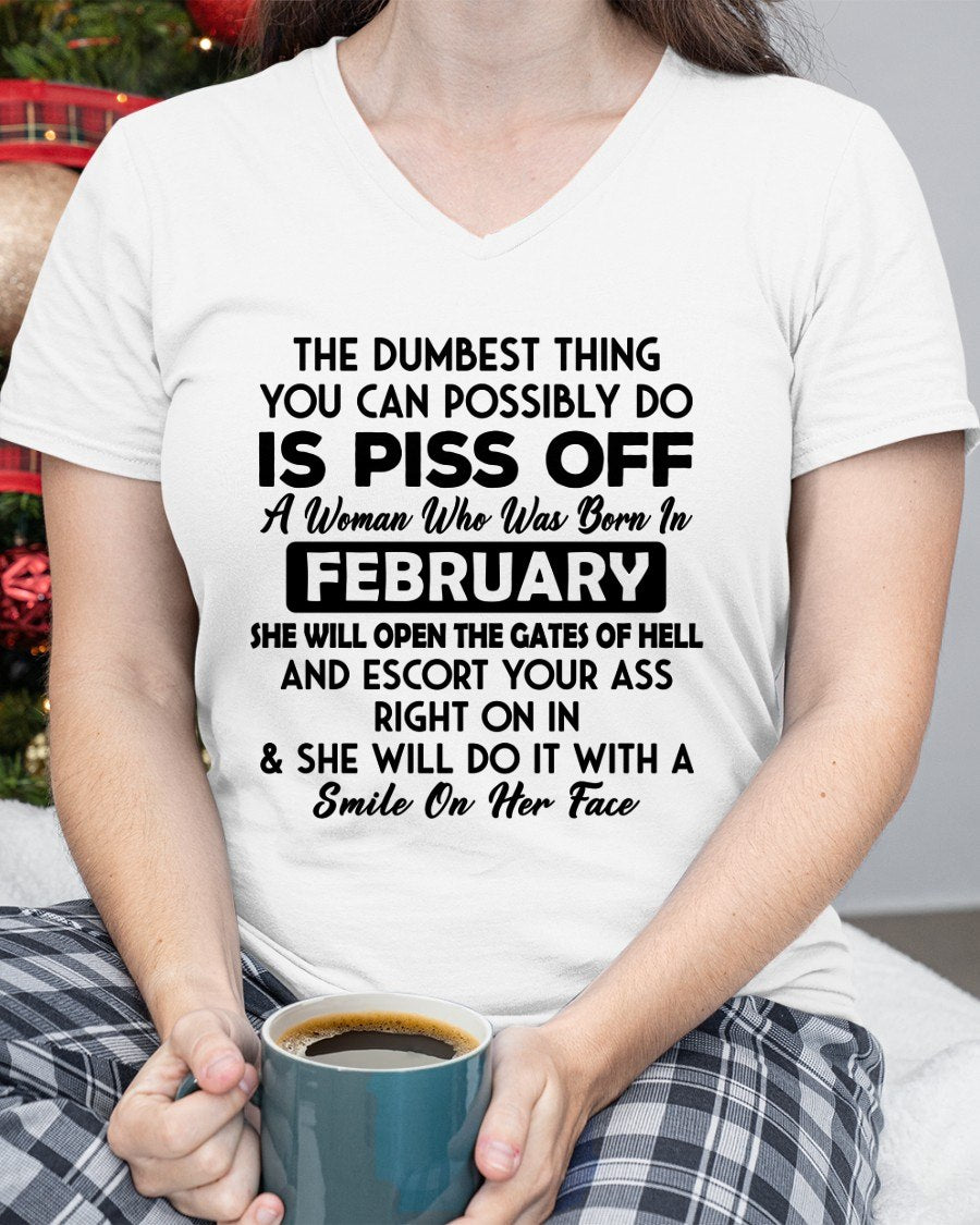 FEBRUARY - DUMBEST THING IS PISS OFF WOMAN T-Shirt For WOMAN - TRACY02 (SKU2606-75-02)