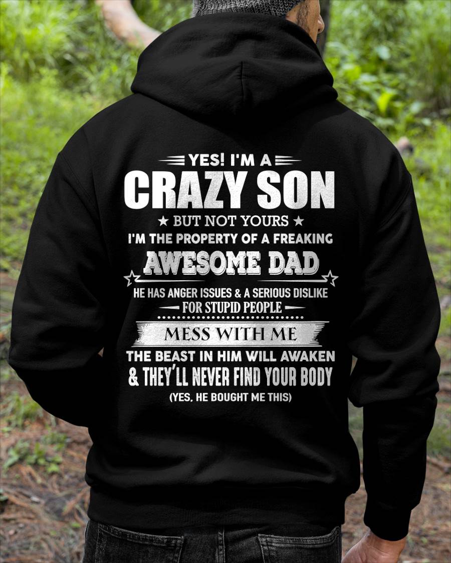 Yes! I'm A Crazy Son But Not Yours I'm The Property Of A Freaking Awesome Dad - Gift For Son From Dad - XUAN00 (SKU07-52-00)