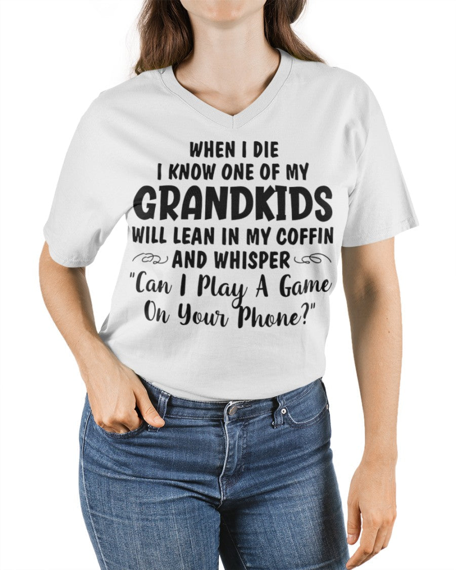 ONE OF MY GRANDKIDS WILL LEAN IN MY COFFIN AND WHISPER "CAN I PLAY A GAME ON YOUR PHONE?" - From grandma tracy00