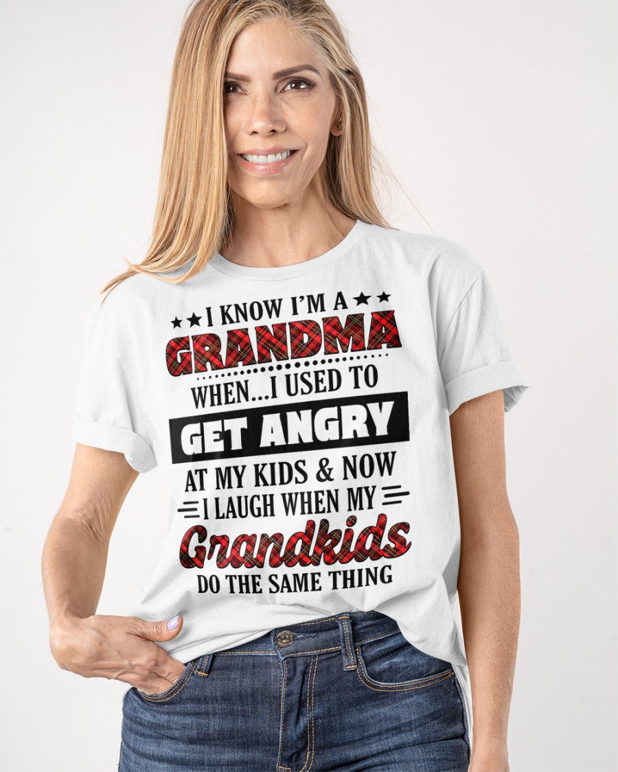 KNOW I'M A GRANDMA WHEN... I USED TO GET ANGRY AT MY KIDS & NOW I LAUGH WHEN MY GRANDKIDS DO THE SAME THING - from grandma tracy00 (SKU07-111)