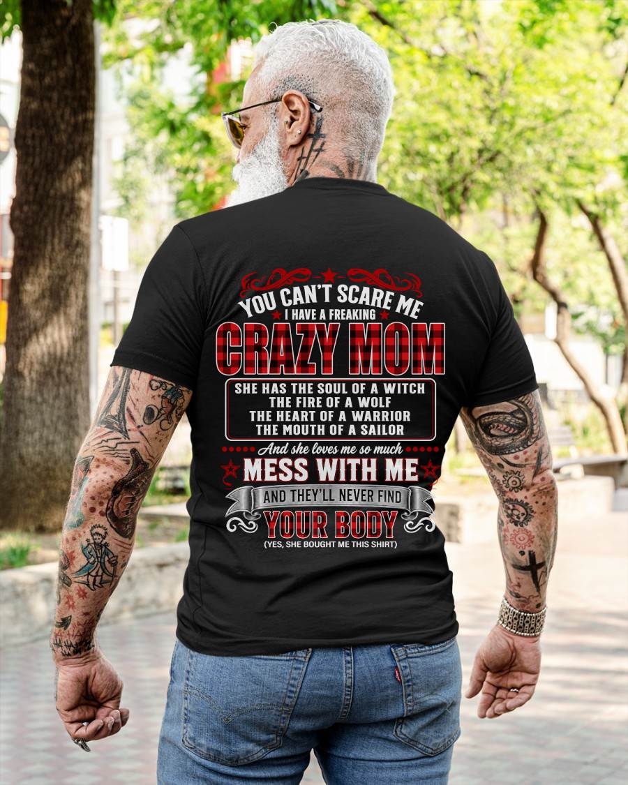 "YOU CAN'T SCARE ME - I HAVE A FREAKING CRAZY MOM" – MEANINGFUL GIFT FROM MOM – tracy00 (SKU2608-471-00)