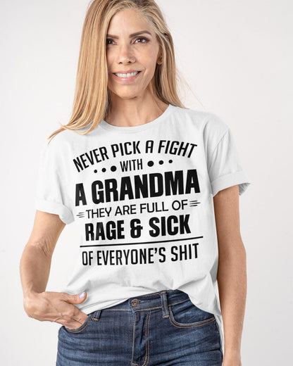 NEVER PICK A FIGHT WITH A GRANDMA THEY ARE FULL OF RAGE & SICK OF EVERYONE’S SHIT - from grandma tracy00 (SKU10-10)