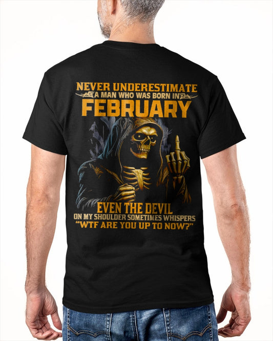 NEVER UNDERESTIMATE A MAN WHO WAS BORN IN FEBRUARY - XUAN02 male (SKU12-276-02)