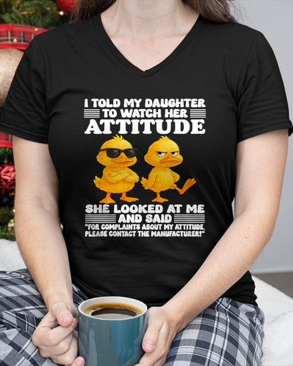 I told my daughter to watch her attitude she looked at me T-Shirt For WOMAN - TRACY00 (SKU-TRAN-120503)