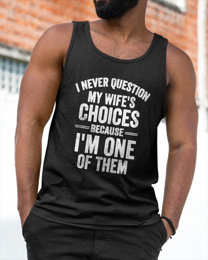 I Never Question My Wife's Choices Marriage Humor Husband T Shirt From WIFE - TRACY00 (SKU-TRAN-1305016)