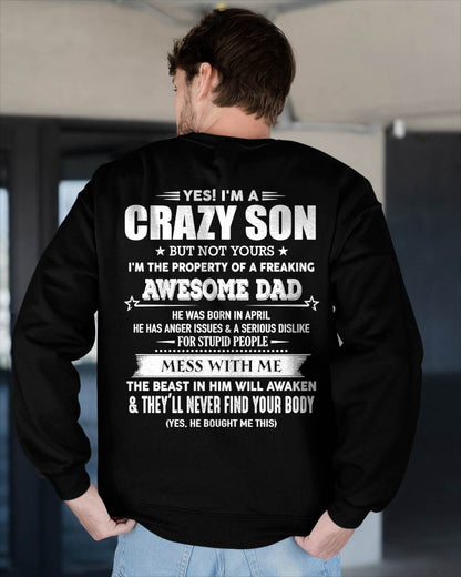 Apirl - Yes! I'm A Crazy Son But Not Yours I'm The Property Of A Freaking Awesome Dad - Gift For Son From Dad - XUAN04 (SKU07-52-04)