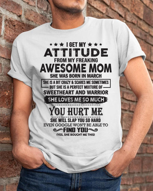 March - I Get My Attitude From My Freaking Awesome Mom - Perfect Gift For Son & Daughter From Mom - XUAN03 (SKU05-99-03)