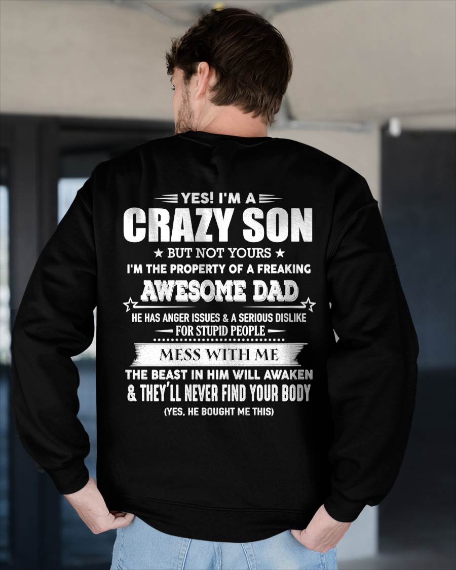 Yes! I'm A Crazy Son But Not Yours I'm The Property Of A Freaking Awesome Dad - Gift For Son From Dad - XUAN00 (SKU07-52-00)