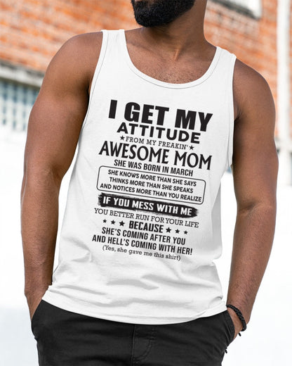 MARCH - I GET MY ATTITUDE FROM AWESOME MOM - to my son from Mom - XUAN03 (SKU08-17-03)