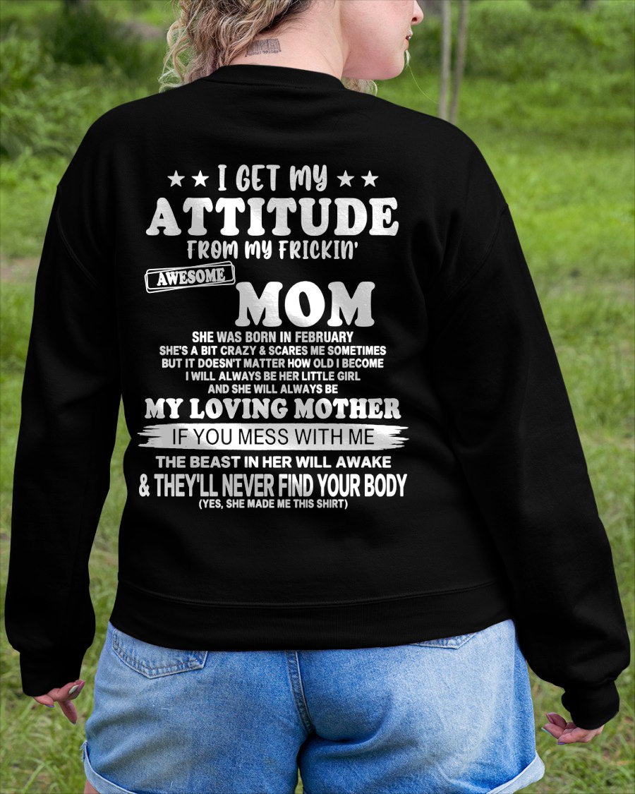 FEBRUARY - I GET MY ATTITUDE FROM MY FRICKIN' AWESOME MOM T-shirt From MOM - TRACY02 (SKU2609-156-02)