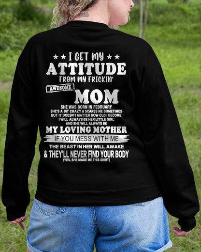 FEBRUARY - I GET MY ATTITUDE FROM MY FRICKIN' AWESOME MOM T-shirt From MOM - TRACY02 (SKU2609-156-02)