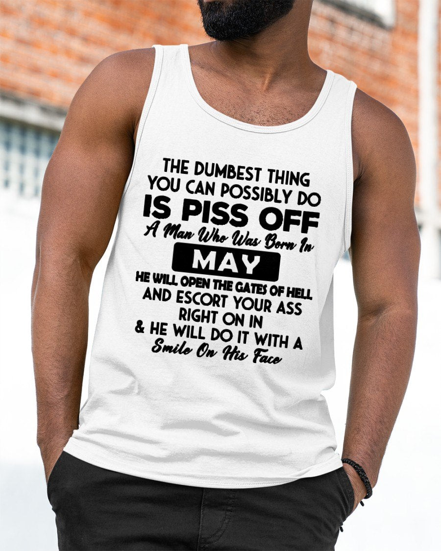 MAY - DUMBEST THING IS PISS OFF MAN T-Shirt For MAN - TRACY05 (SKU2606-77-05)