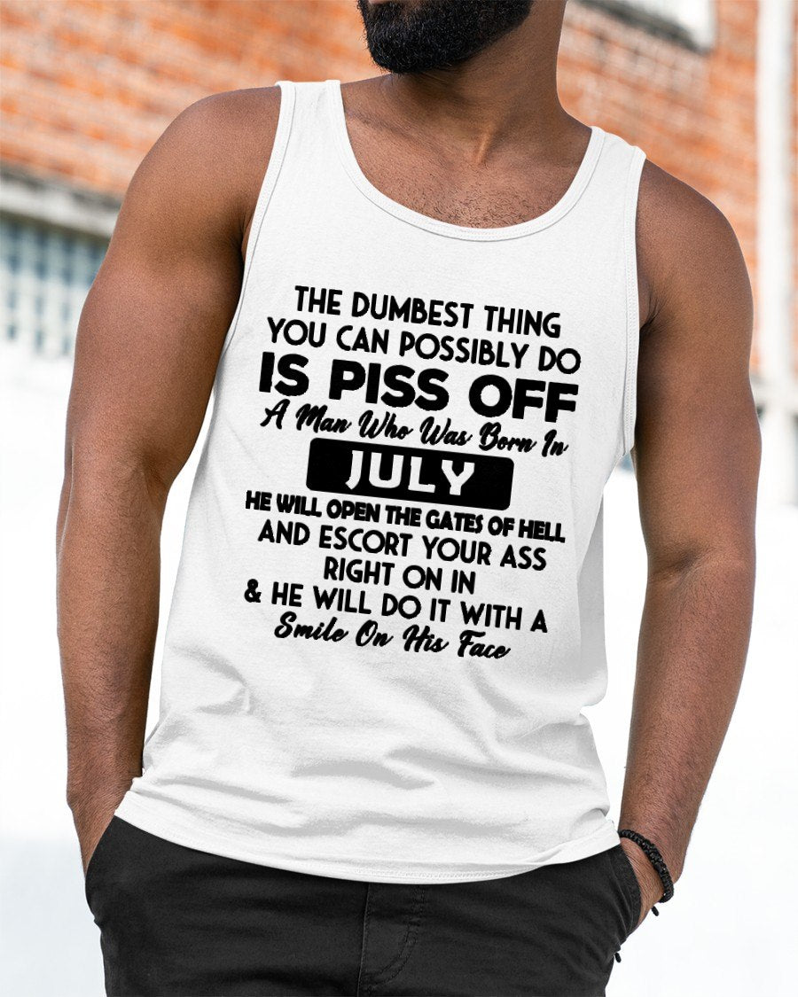JULY - DUMBEST THING IS PISS OFF MAN T-Shirt For MAN - TRACY07 (SKU2606-77-07)