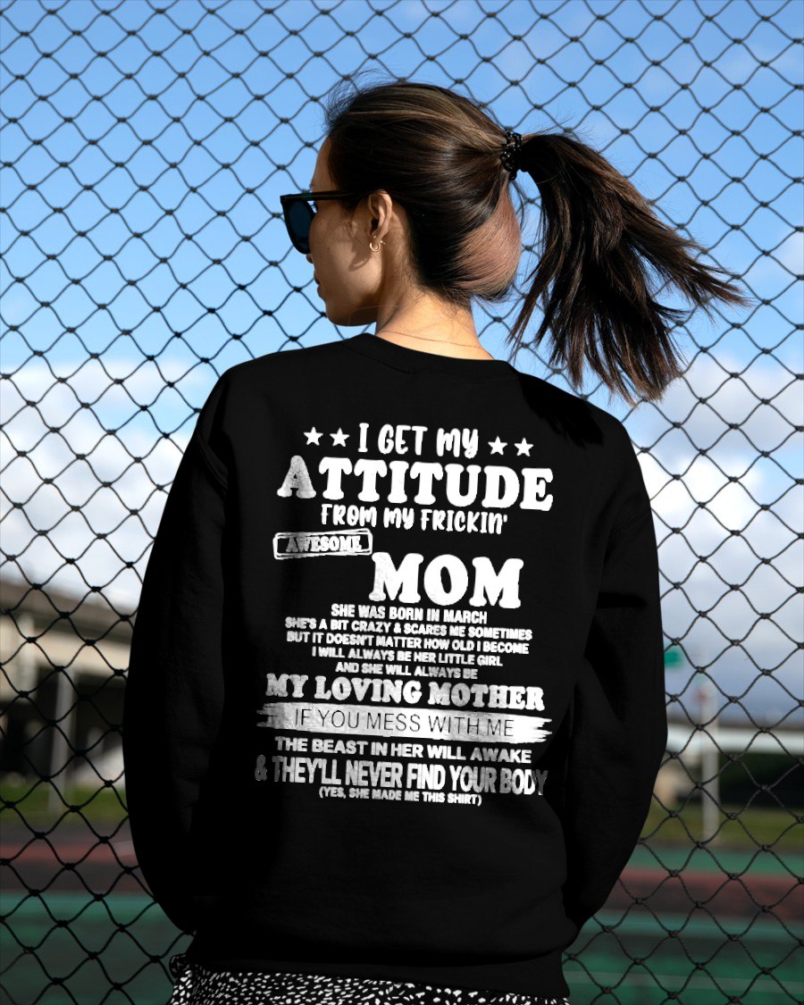 MARCH - I GET MY ATTITUDE FROM MY FRICKIN' AWESOME MOM T-shirt From MOM - TRACY03 (SKU2609-156-03)