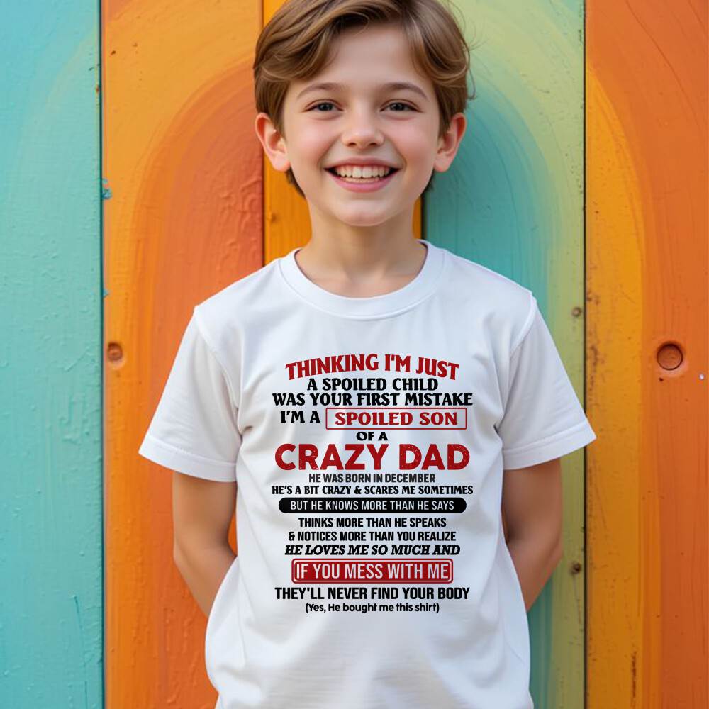 December - I Am Spoiled Son Of A Crazy Dad - Gift for Son From Dad - KATE12 (SKU-TDS-SPOILED-12)