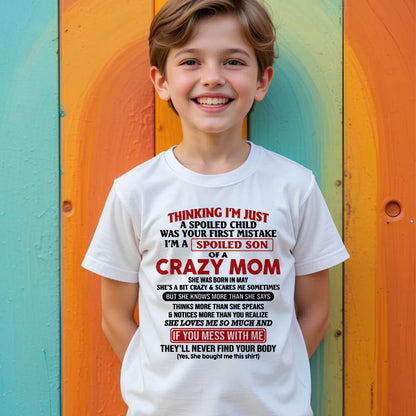 May - I Am Spoiled Son Of A Crazy Mom - Gift for Son From Mom - XUAN05 (SKUT-MS0608-05)