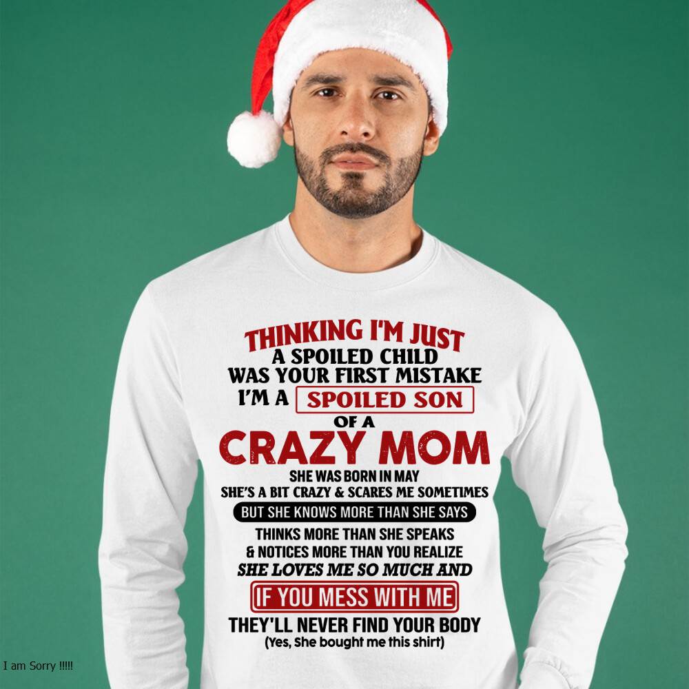 May - I Am Spoiled Son Of A Crazy Mom - Gift for Son From Mom - XUAN05 (SKUT-MS0608-05)