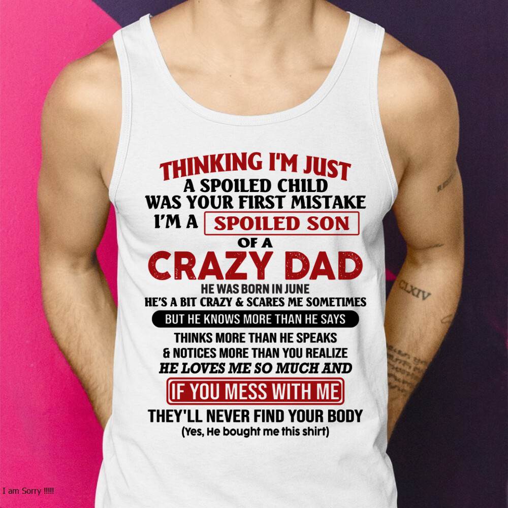 June - I Am Spoiled Son Of A Crazy Dad - Gift for Son From Dad - KATE06 (SKU-TDS-SPOILED-06)