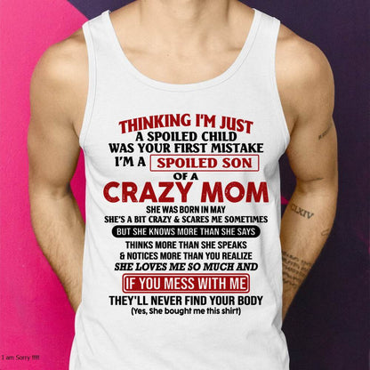 May - I Am Spoiled Son Of A Crazy Mom - Gift for Son From Mom - XUAN05 (SKUT-MS0608-05)