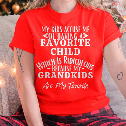 MY KIDS ACCUSE ME OF HAVING A FAVORITE CHILD WHICH IS RIDICULOUS BECAUSE MY GRANDKIDS ARE MY FAVORITE - From grandma tracy00