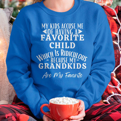 MY KIDS ACCUSE ME OF HAVING A FAVORITE CHILD WHICH IS RIDICULOUS BECAUSE MY GRANDKIDS ARE MY FAVORITE - From grandma tracy00