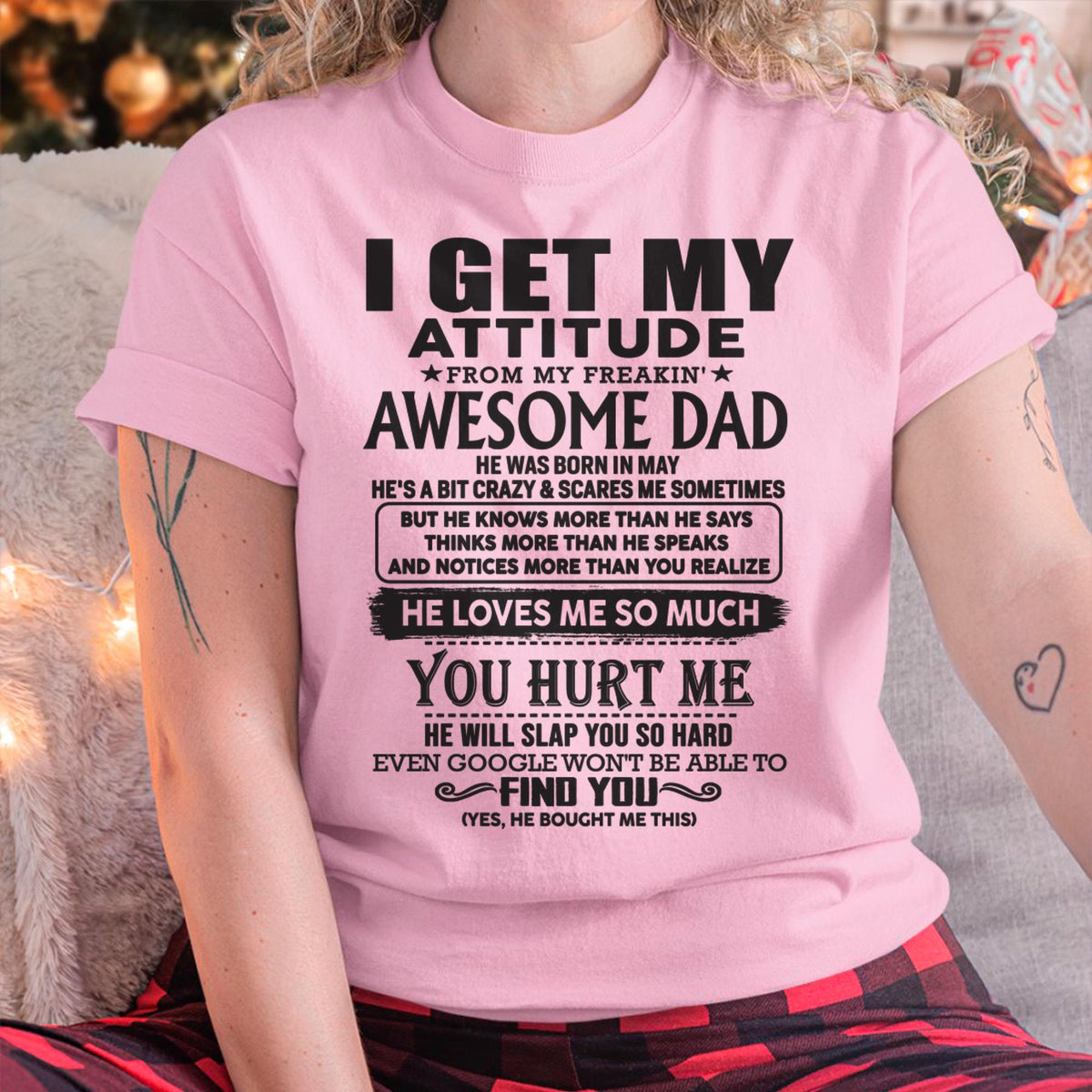 May - I GET MY ATTITUDE FROM MY FREAKIN' AWESOME DAD - Gift for Son and Daughter From Dad - KATE05 (SKU-TDD-05)